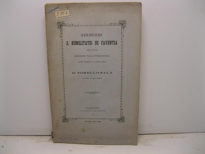 Sermones s. Humilitatis de Faventia Abbatissae Ordinis Vallisumbrosae nunc primum in lucem editi a D. Torello Sala Monacho ejusdem Ordinis